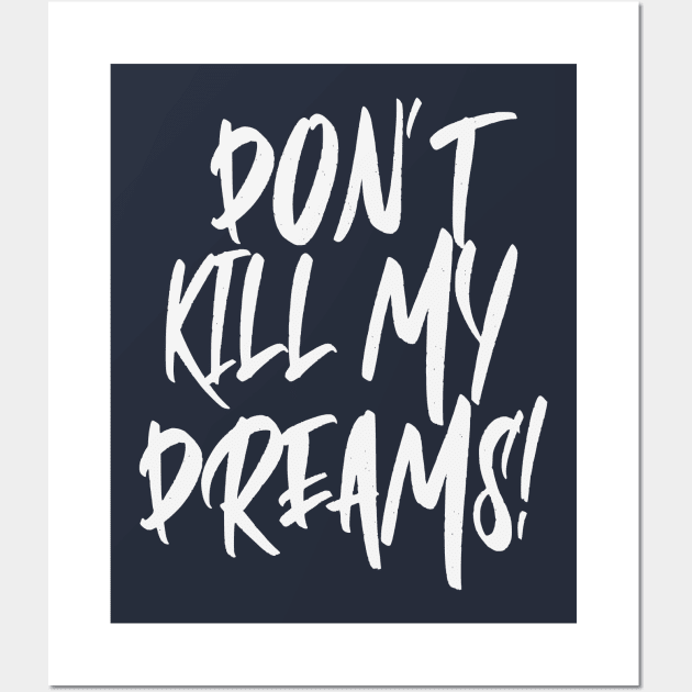 Don't Kill My Dreams Perfect Future Wall Art by LegitHooligan